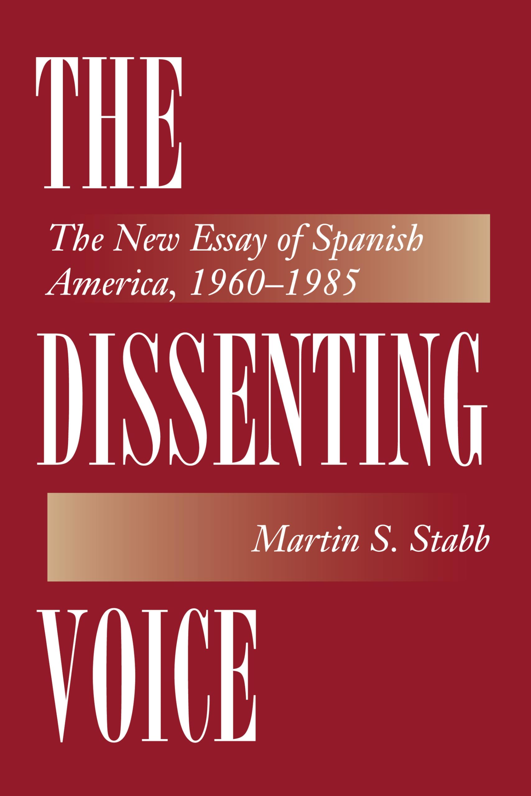 The Dissenting Voice: The New Essay of Spanish America, 19601985 (Texas Pan American Series),Used