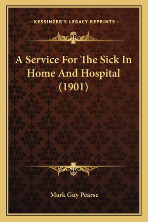 A Service For The Sick In Home And Hospital (1901),New