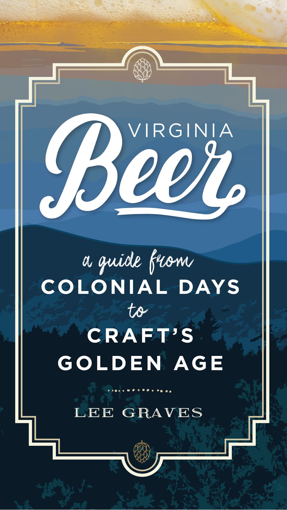 Virginia Beer: A Guide From Colonial Days To Craft'S Golden Age,Used