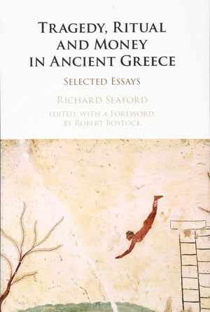 Tragedy, Ritual and Money in Ancient Greece: Selected Essays,Used