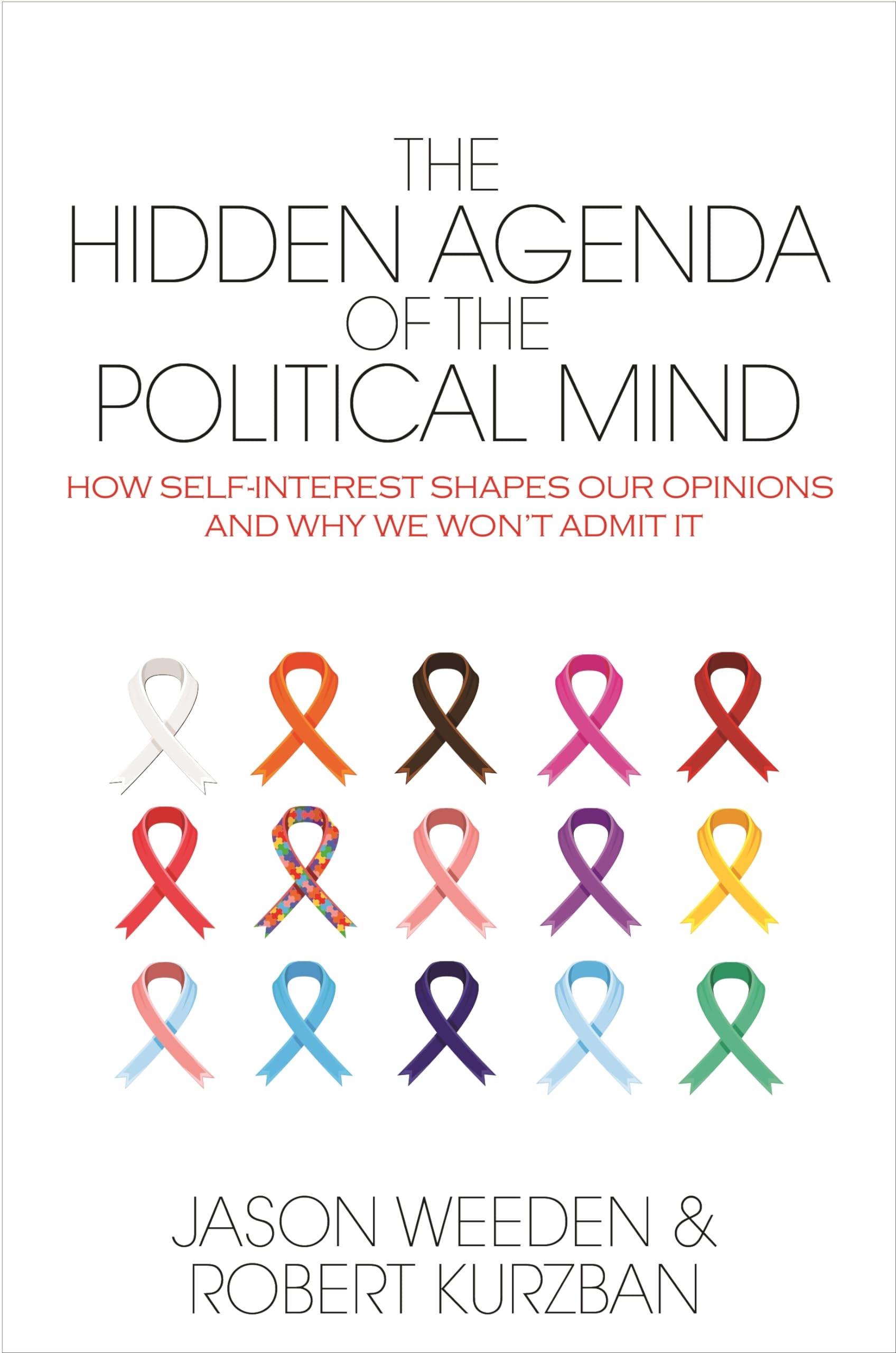 The Hidden Agenda of the Political Mind: How SelfInterest Shapes Our Opinions and Why We Won't Admit It,Used
