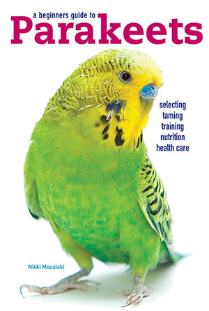 A Beginners Guide To Parakeets,New
