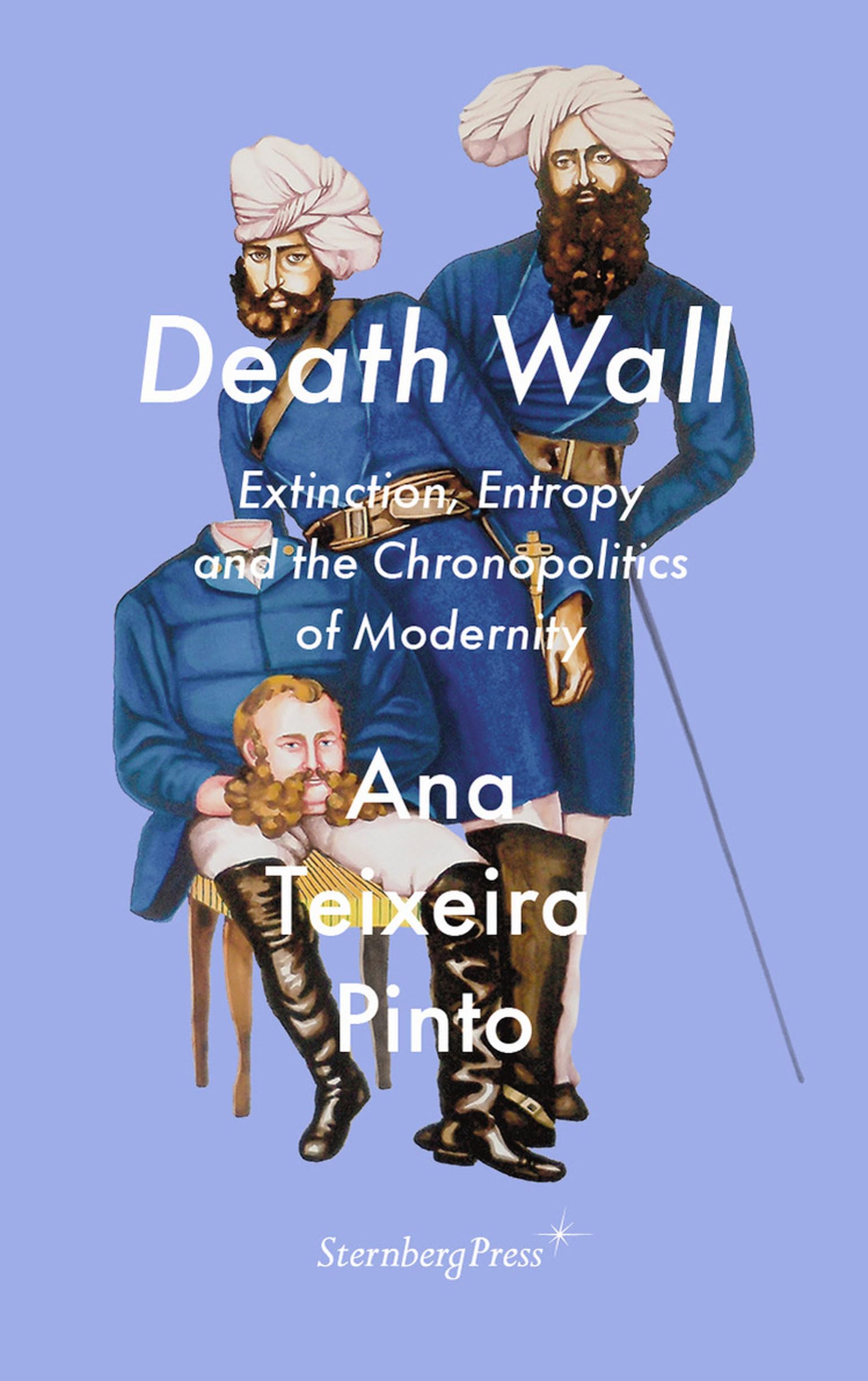 Death Wall: Entropy And The Chronopolitics Of Modernity (Sternberg Press / The Antipolitical)