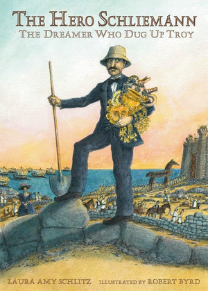 The Hero Schliemann: The Dreamer Who Dug For Troy,New