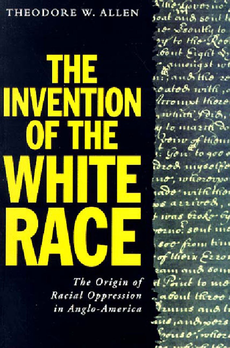 The Invention Of The White Race, Volume Two: The Origins Of Racial Oppression In Angloamerica (Haymarket Series)