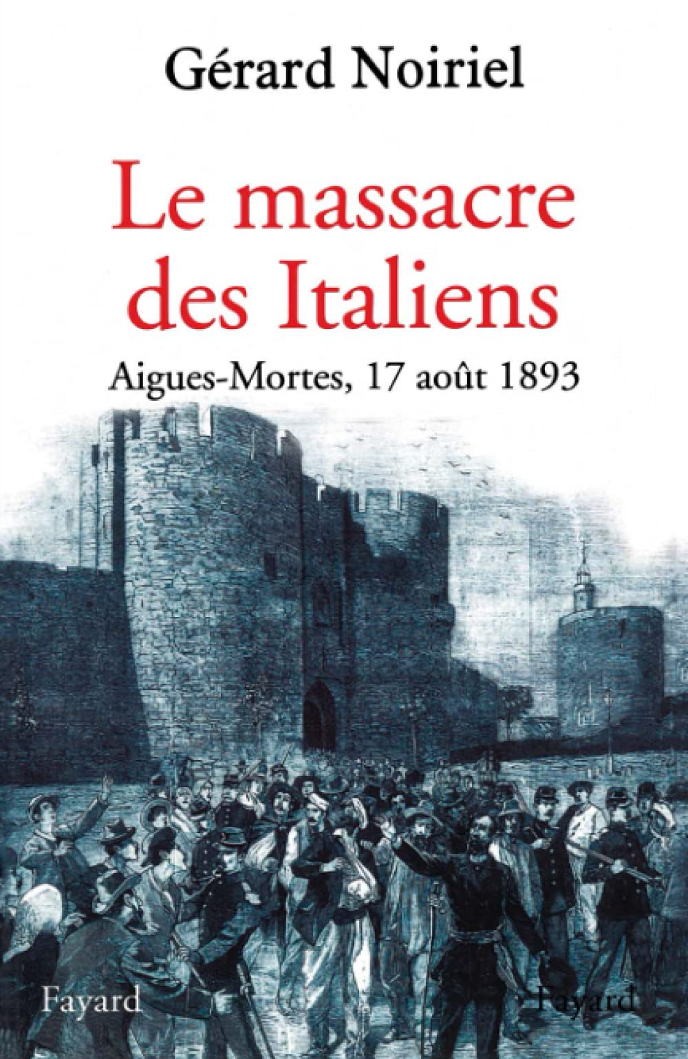 Le Massacre des Italiens: AiguesMortes, 17 aot 1893,Used