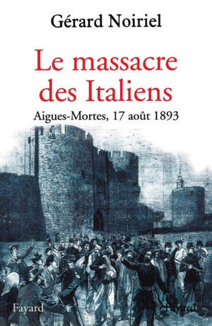 Le Massacre des Italiens: AiguesMortes, 17 aot 1893,Used