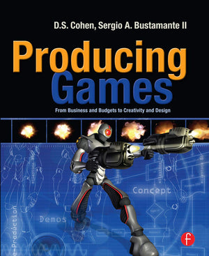 Producing Games: From Business and Budgets to Creativity and Design,Used