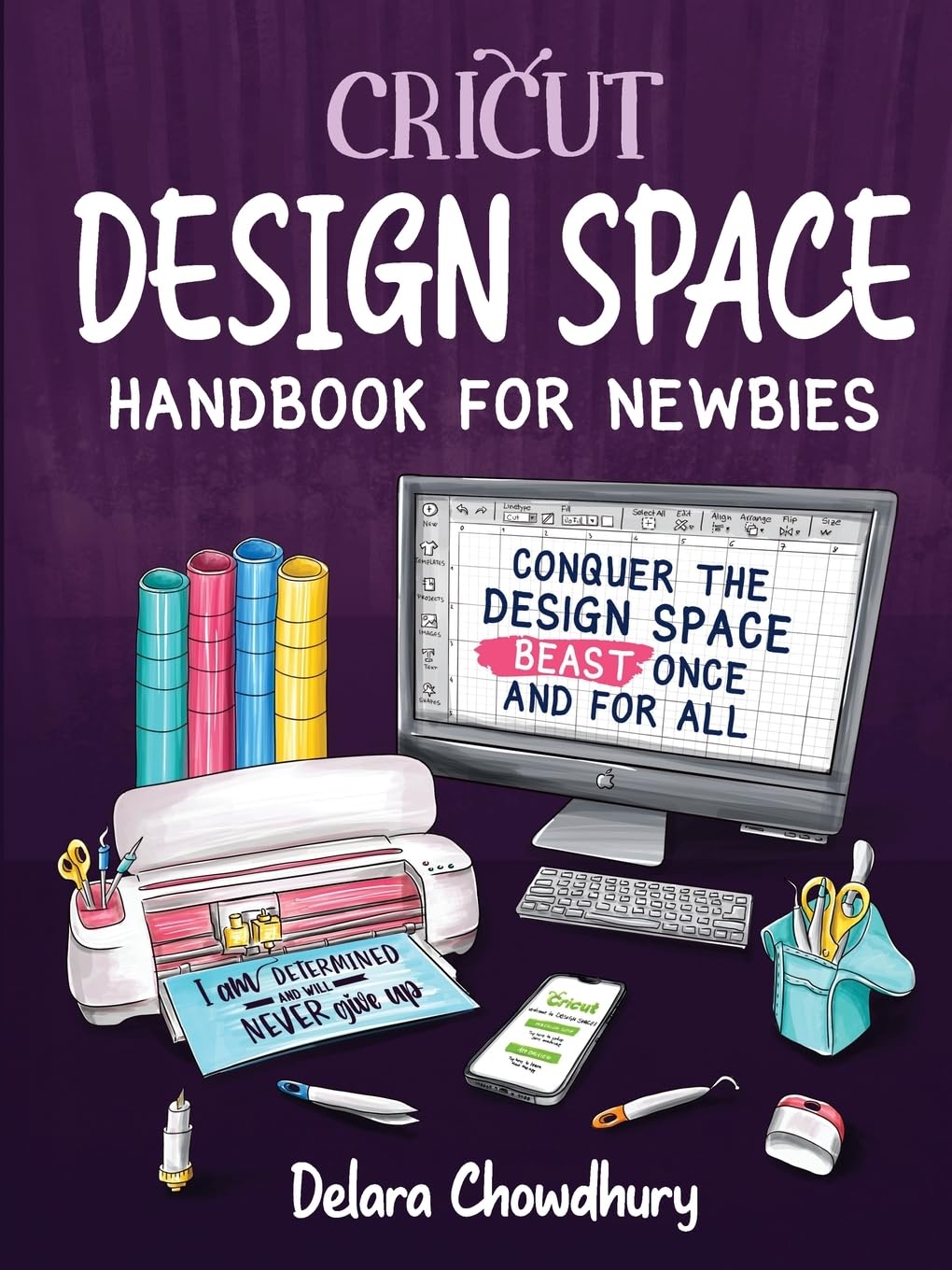 Cricut Design Space Handbook for Newbies: Conquer the Design Space Beast Once And For All (The Cricut for Newbies Collection),Used