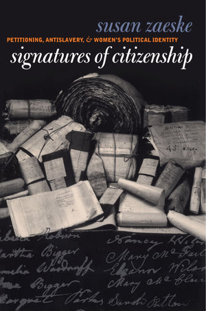 Signatures Of Citizenship: Petitioning, Antislavery, And Women'S Political Identity,Used