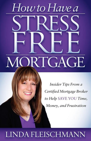 How To Have A Stress Free Mortgage: Insider Tips From A Certified Mortgage Broker To Help Save You Time, Money, And Frustration,Used