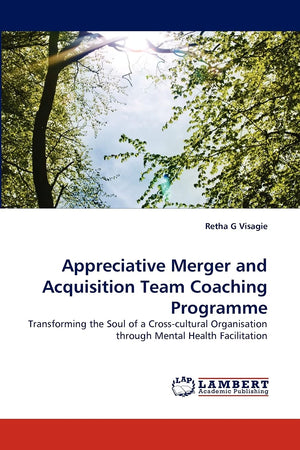 Appreciative Merger and Acquisition Team Coaching Programme: Transforming the Soul of a Crosscultural Organisation through Ment,Used