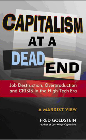Capitalism at a Dead End: Job Destruction, Overproduction and Crisis in the HighTech Era,Used