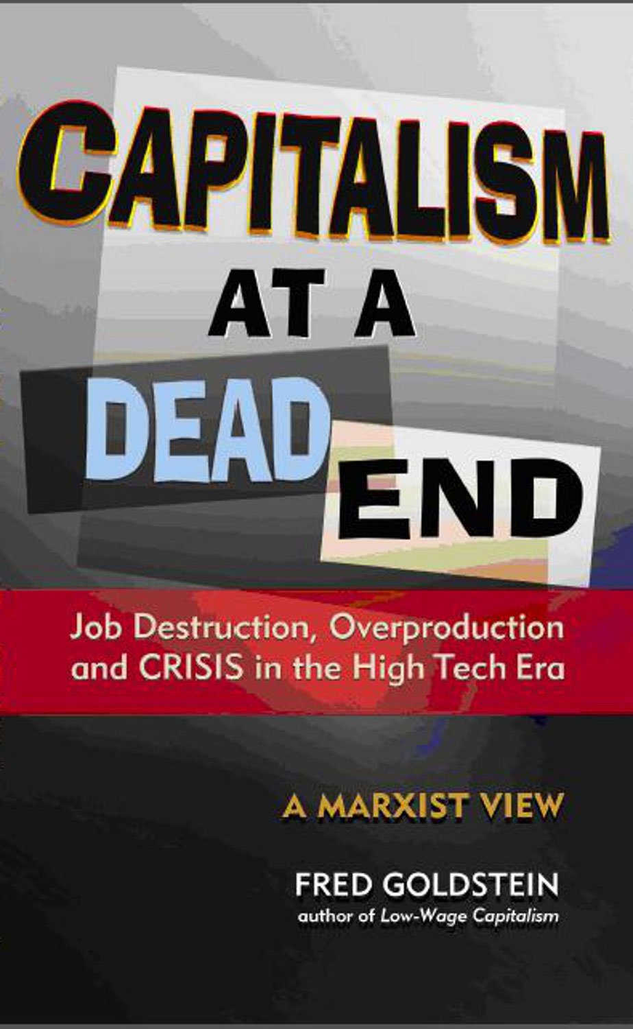 Capitalism at a Dead End: Job Destruction, Overproduction and Crisis in the HighTech Era,Used