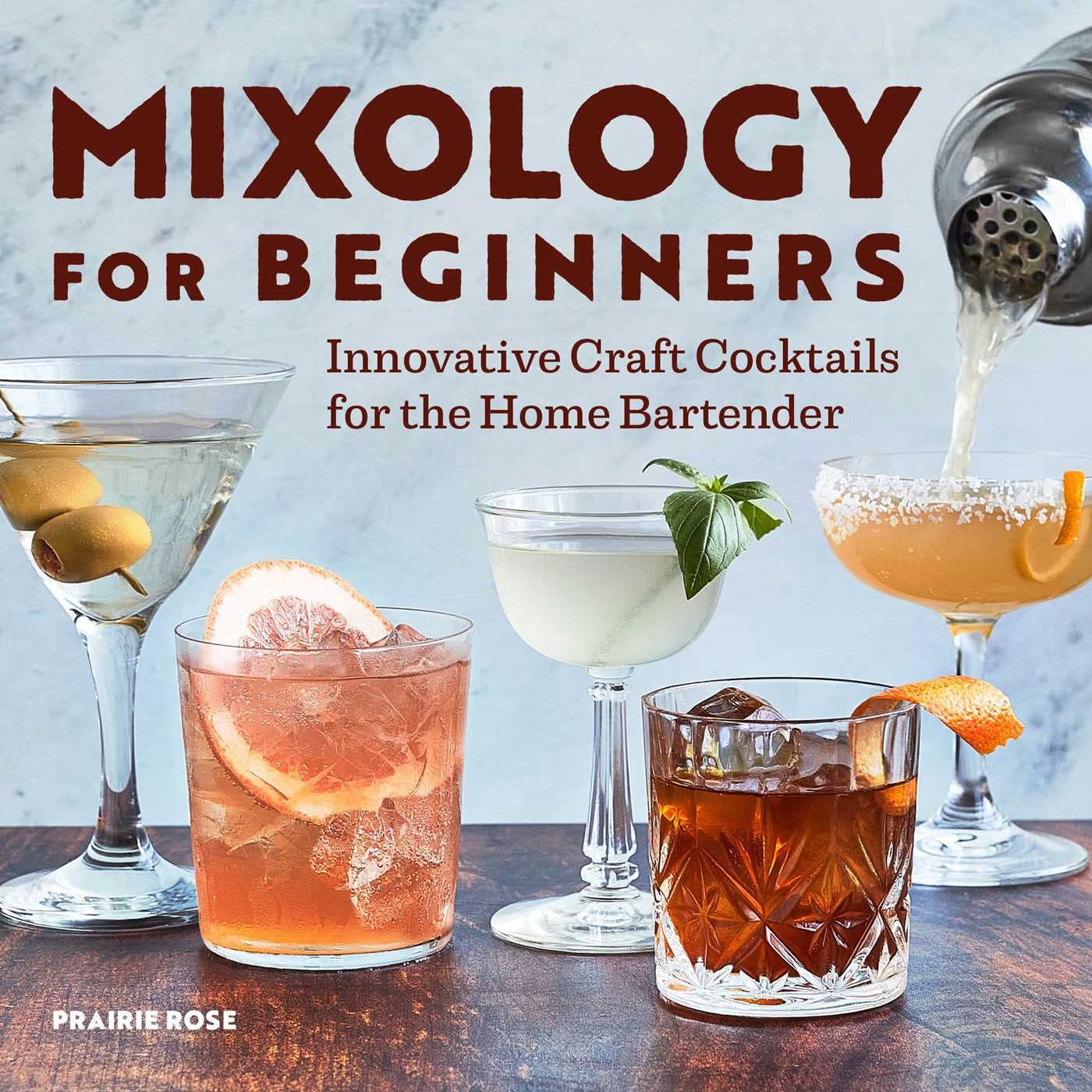 Mixology For Beginners: Innovative Craft Cocktails For The Home Bartender,New