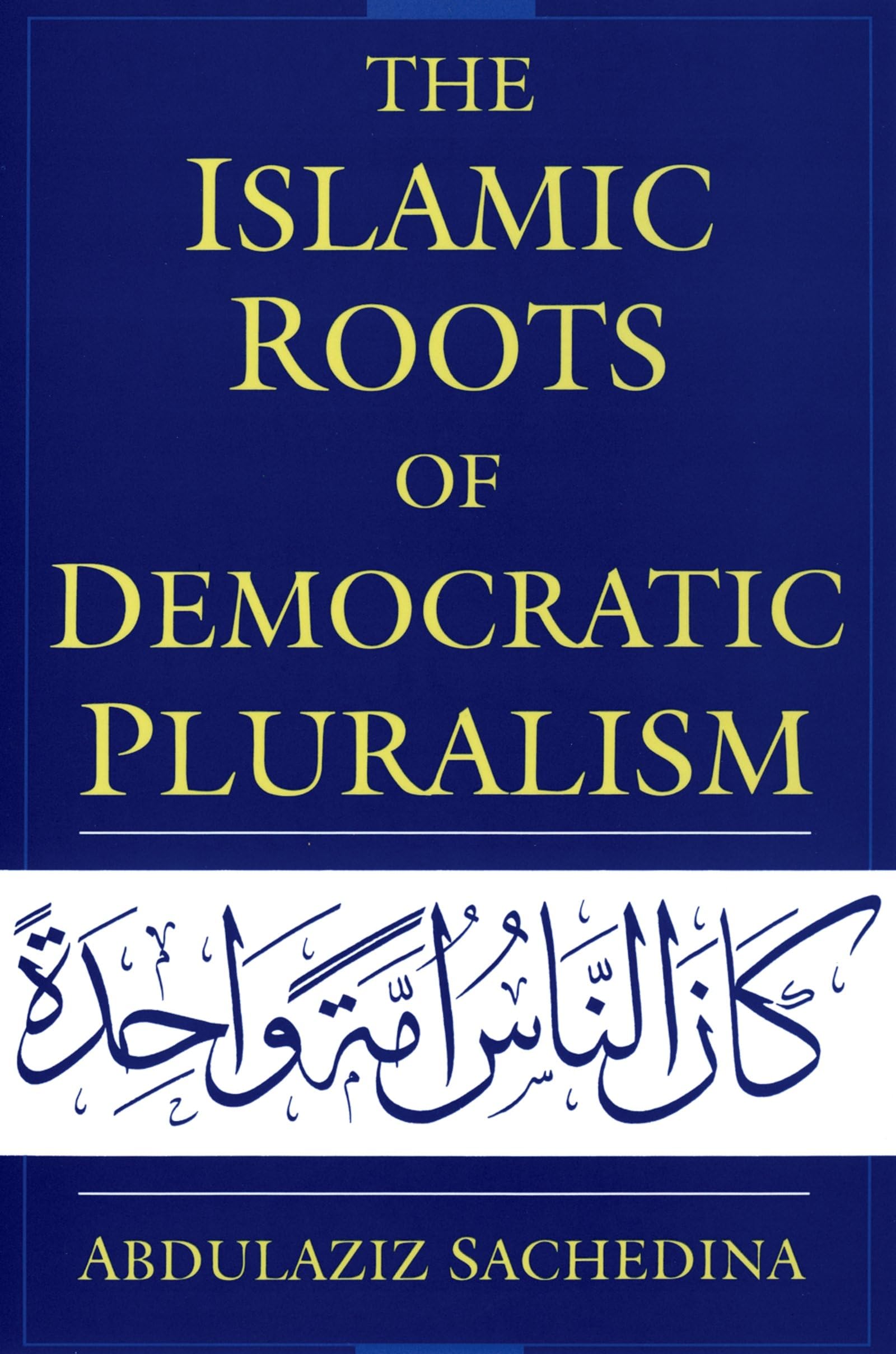 The Islamic Roots Of Democratic Pluralism,Used