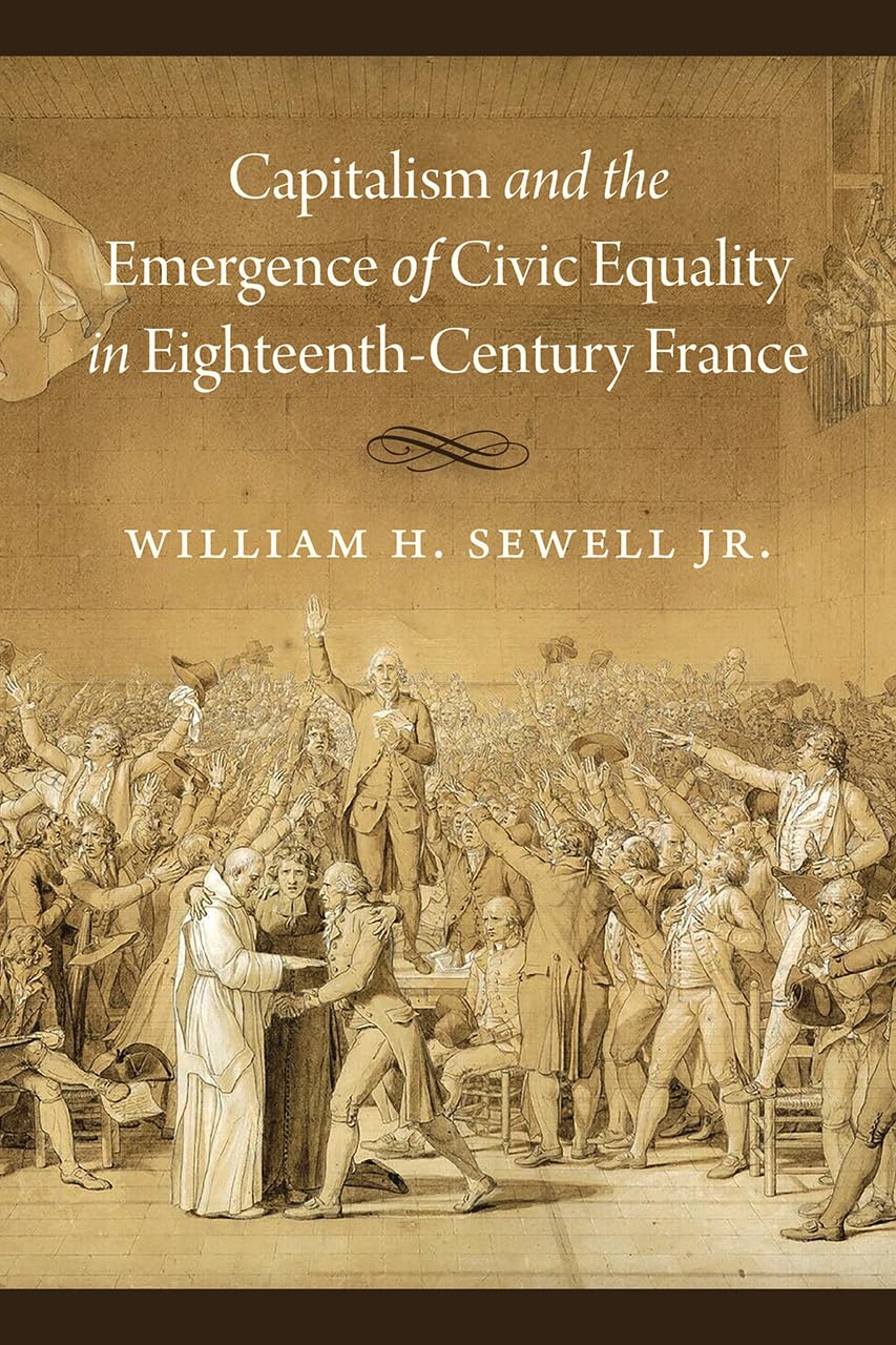 Capitalism and the Emergence of Civic Equality in EighteenthCentury France (Chicago Studies in Practices of Meaning),Used