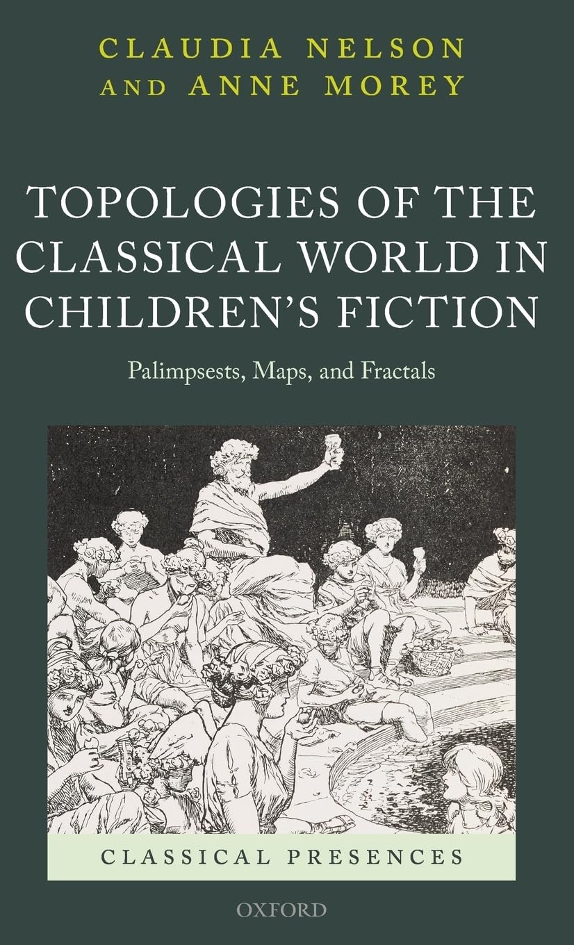 Topologies of the Classical World in Children's Fiction: Palimpsests, Maps, and Fractals (Classical Presences),Used