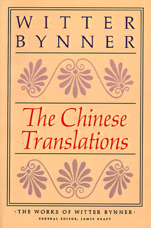 The Chinese Translations: The Works of Witter Bynner,Used