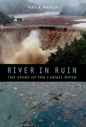 River In Ruin: The Story Of The Carmel River,Used