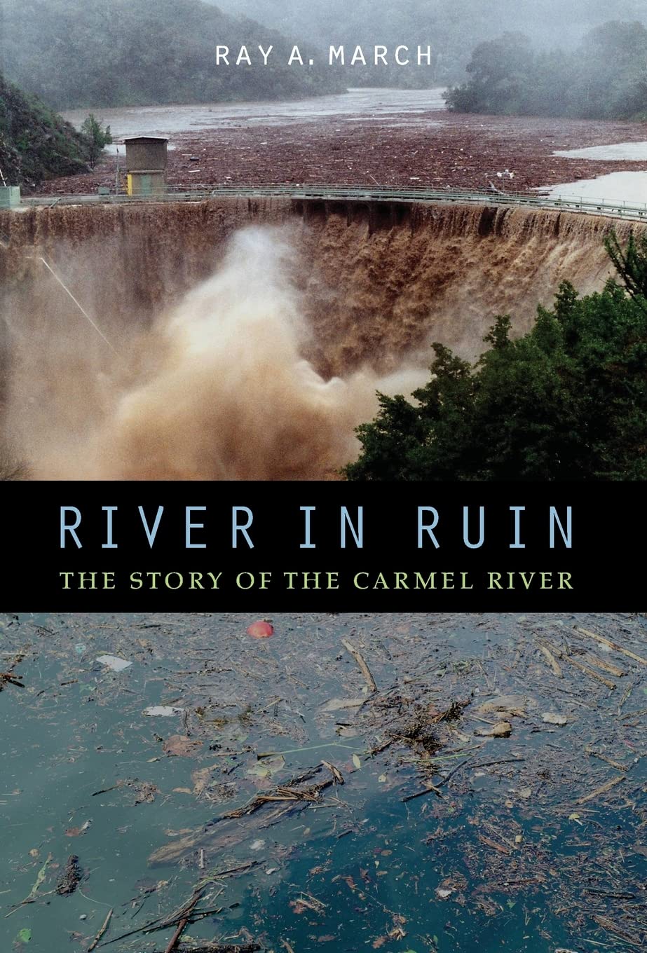River In Ruin: The Story Of The Carmel River,Used
