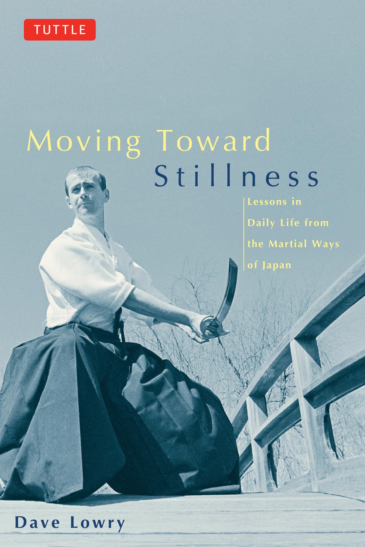 Moving Toward Stillness: Lessons In Daily Life From The Martial Ways Of Japan,New