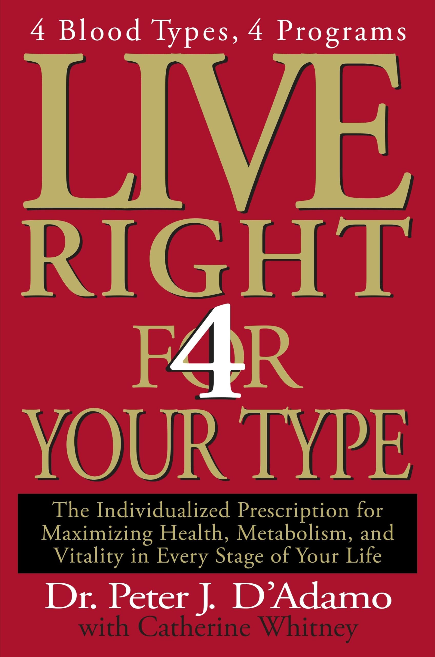 Live Right 4 Your Type: 4 Blood Types, 4 Programs  The Individualized Prescription For Maximizing Health, Metabolism, And Vita