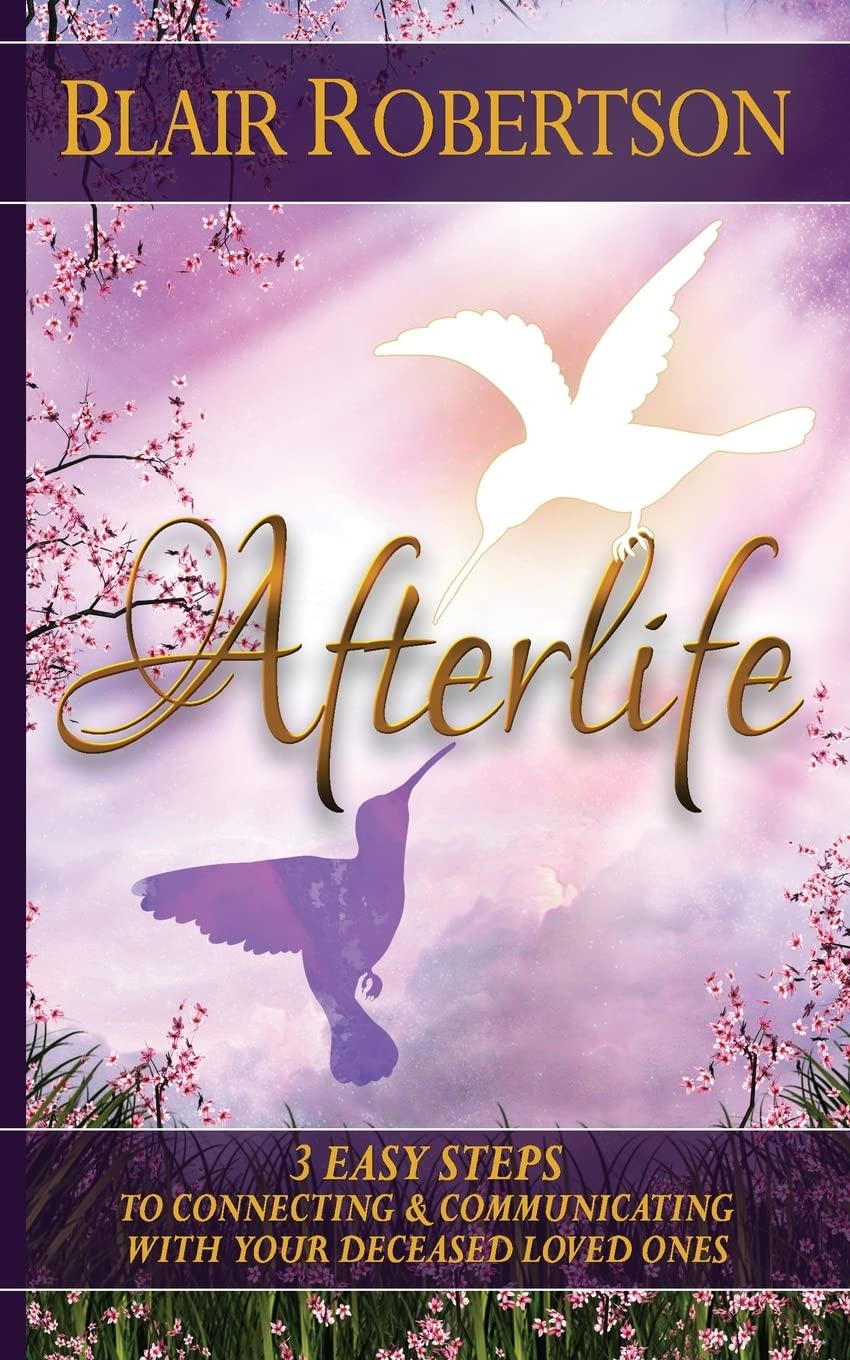 Afterlife: 3 Easy Ways To Connect And Communicate With Your Deceased Loved Ones (3 Easy Steps Psychic Series),New