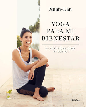 Yoga Para Mi Bienestar: Me Escucho, Me Cuido, Me Quiero / Yoga For My Wellbeing : Listening To Myself, Caring For Myself, Lovin