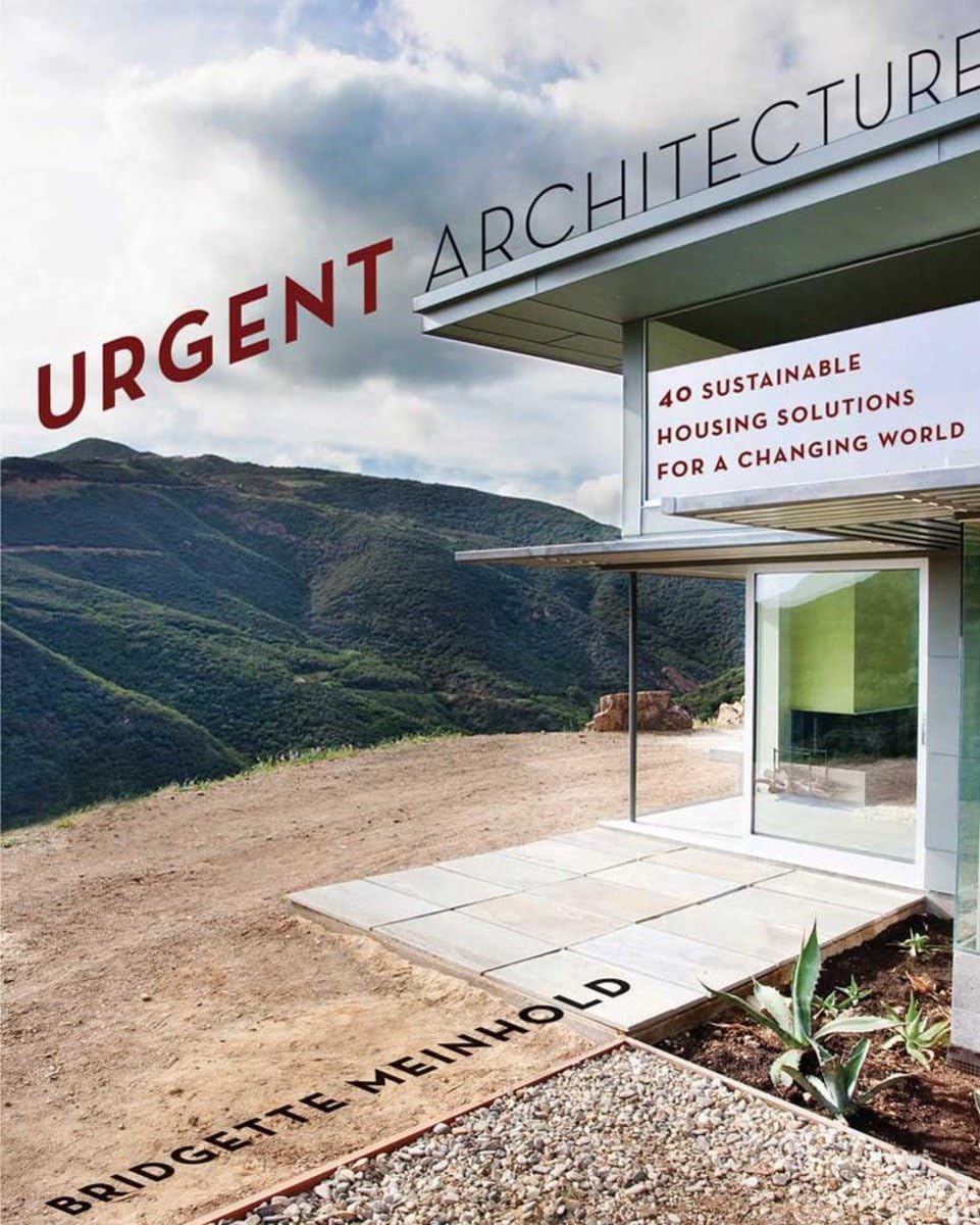 Urgent Architecture: 40 Sustainable Housing Solutions For A Changing World