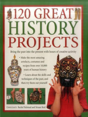 120 Great History Projects: Bring The Past Into The Present With Hours Of Creative Activity,Used