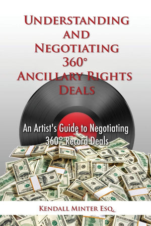 Understanding and Negotiating 360 Ancillary Rights Deals: An Artist's Guide to Negotiating 360 Record Deals,Used