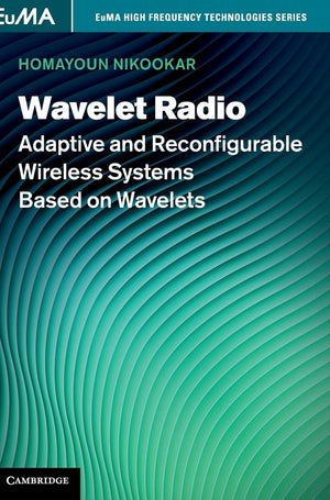 Wavelet Radio: Adaptive and Reconfigurable Wireless Systems Based on Wavelets (EuMA High Frequency Technologies Series),Used