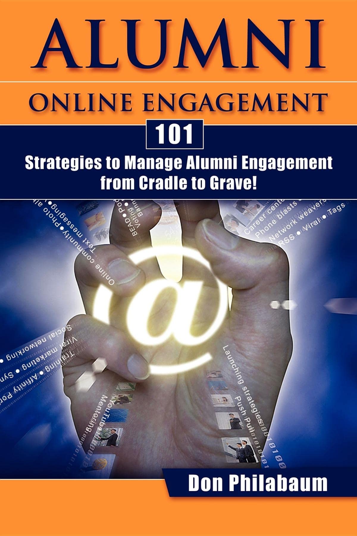 Alumni Online Engagement: 101 Strategies to Manage Alumni Engagement from Cradle to Grave,Used