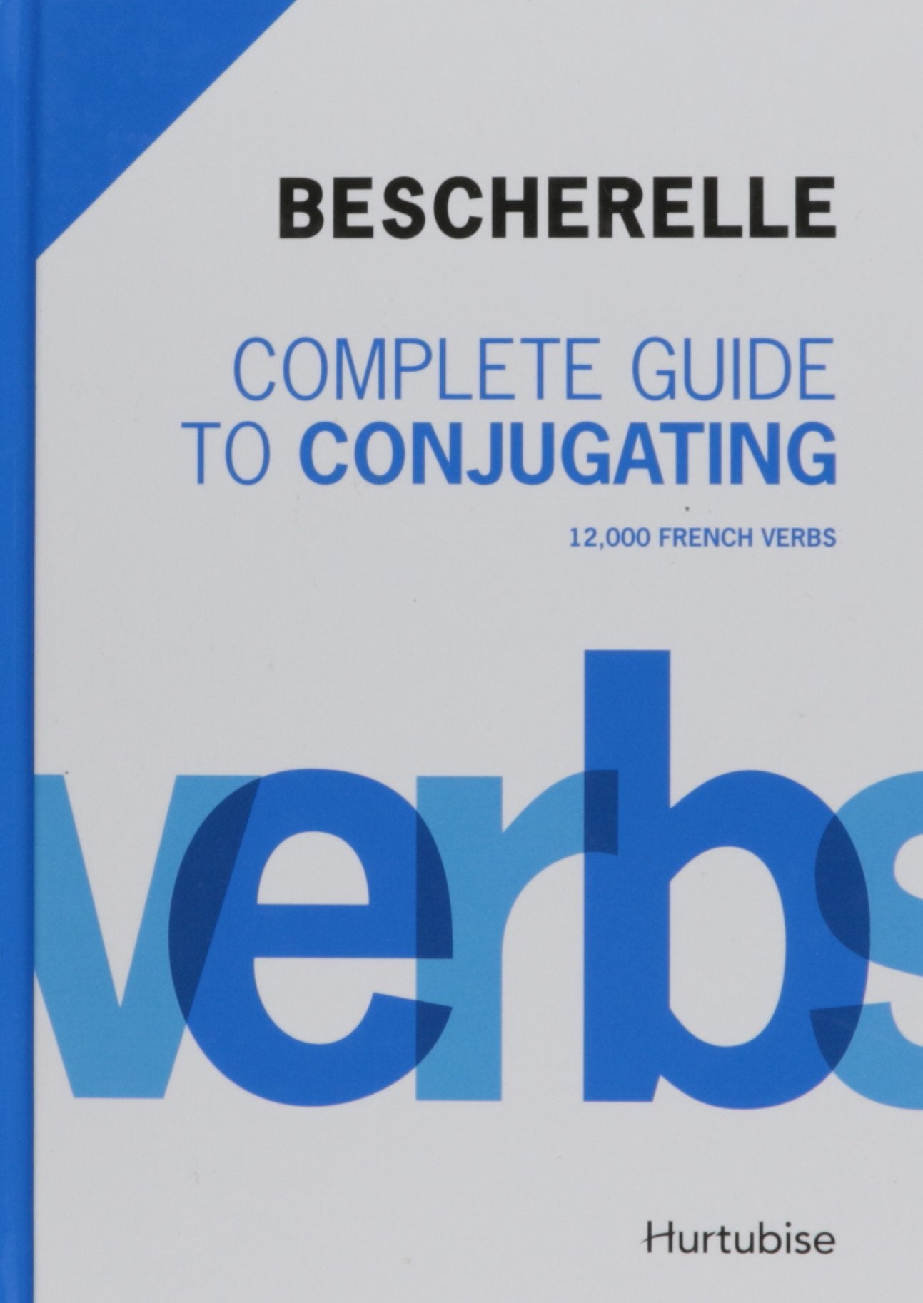 Bescherelle Complete Guide to Conjugating: 12,000 French Verbs (English and French Edition),Used