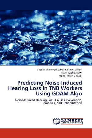 Predicting NoiseInduced Hearing Loss in TNB Workers Using GDAM Algo: NoiseInduced Hearing Loss: Causes, Prevention, Remedies, ,Used