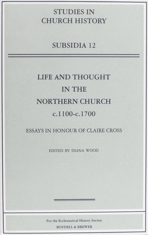 Life And Thought In The Northern Church, C1100C1700: Essays In Honour Of Claire Cross (Studies In Church History Subsidia)-new