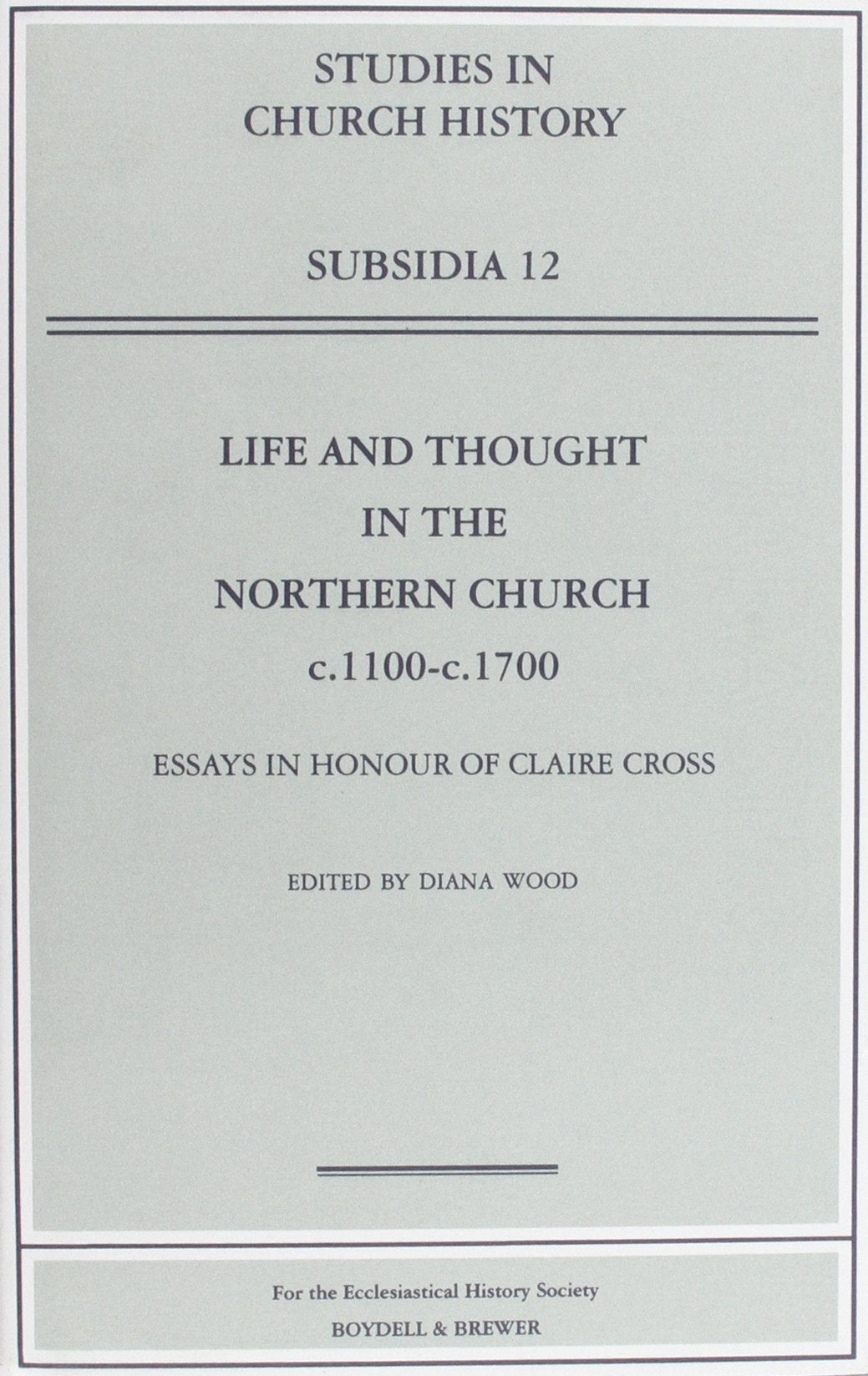 Life and Thought in the Northern Church, C1100C1700: Essays in Honour of Claire Cross (STUDIES IN CHURCH HISTORY SUBSIDIA),Used