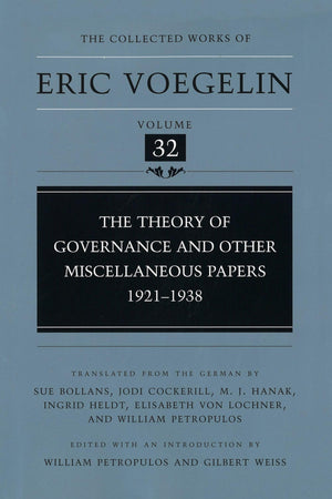 The Theory of Governance and Other Miscellaneous Papers: 19211938 (The Collected Works of Eric Voegelin, Volume 32),New