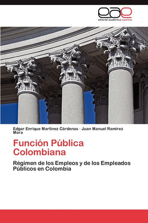 Funcin Pblica Colombiana: Rgimen de los Empleos y de los Empleados Pblicos en Colombia (Spanish Edition),Used