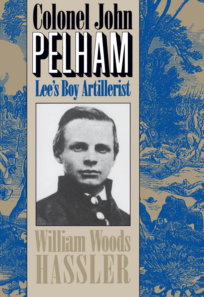Colonel John Pelham: Lee'S Boy Artillerist