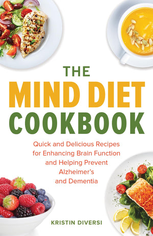 The MIND Diet Cookbook: Quick and Delicious Recipes for Enhancing Brain Function and Helping Prevent Alzheimer's and Dementia (M,New