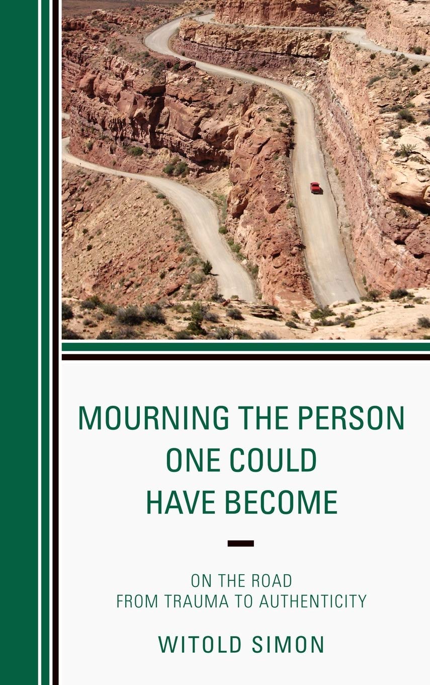 Mourning the Person One Could Have Become: On the Road from Trauma to Authenticity,Used
