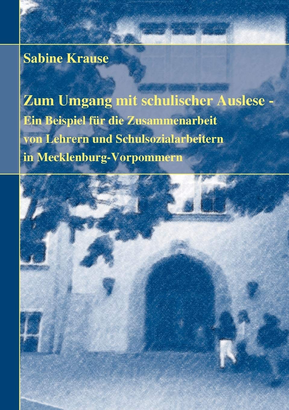 Zum Umgang mit schulischer Auslese: Ein Beispiel fr die Kooperation von Lehrern und Schulsozialarbeitern in MecklenburgVorpomme,Used