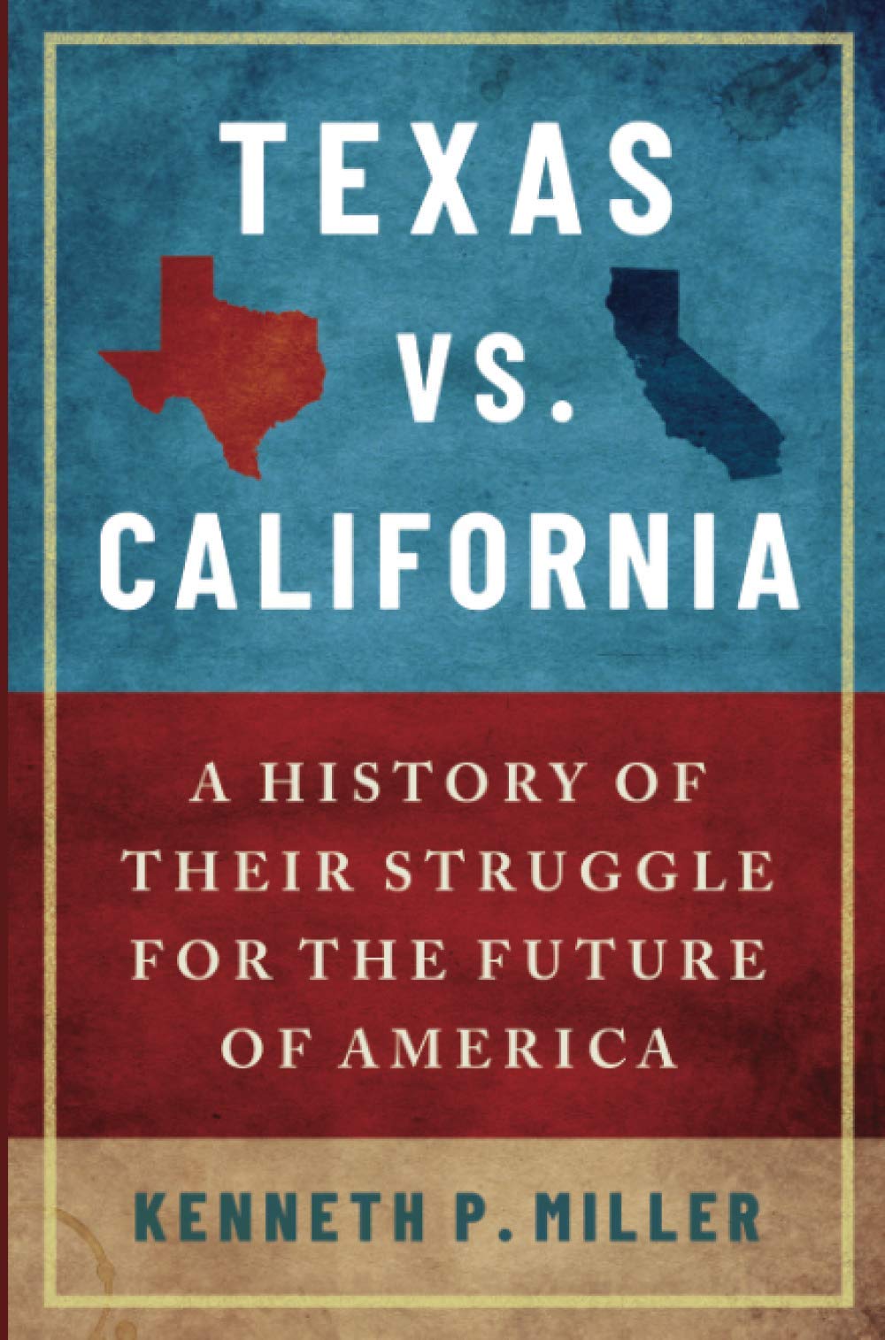 Texas vs. California: A History of Their Struggle for the Future of America,Used