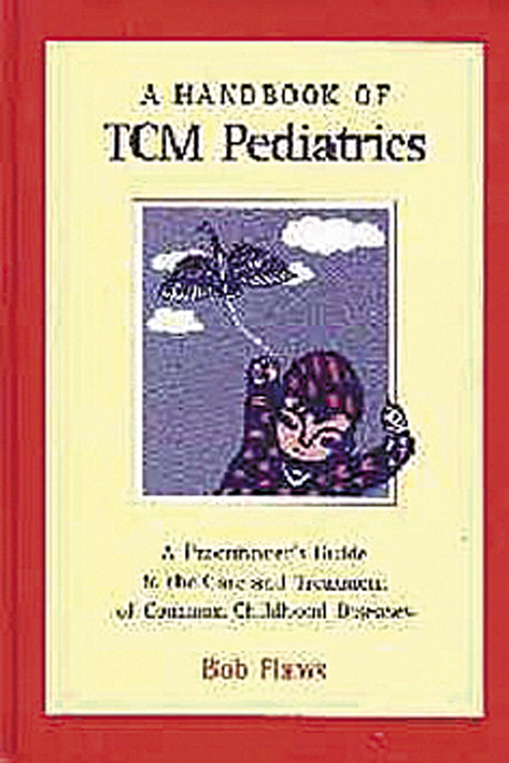 A Handbook Of Tcm Pediatrics: A Practitioner'S Guide To The Care & Treatment Of Common Childhood Diseases,Used