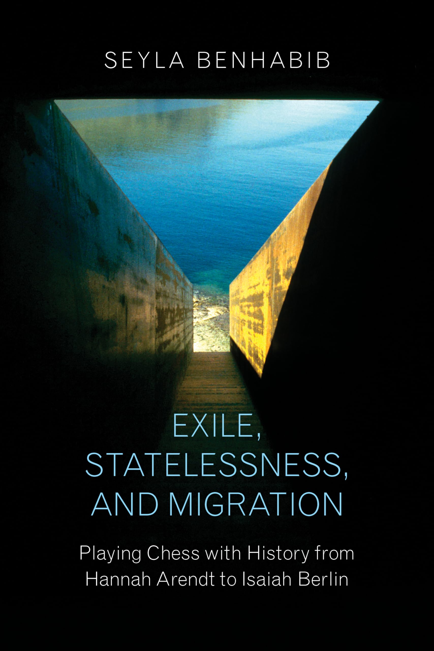 Exile, Statelessness, and Migration: Playing Chess with History from Hannah Arendt to Isaiah Berlin,Used