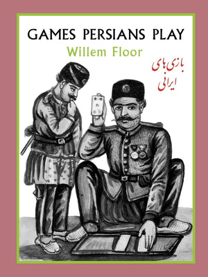 Games Persians Play: A History of Games and Pastimes in Iran from HideandSeek to Hunting,Used
