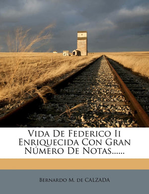 Vida De Federico Ii Enriquecida Con Gran Nmero De Notas...... (Spanish Edition),New