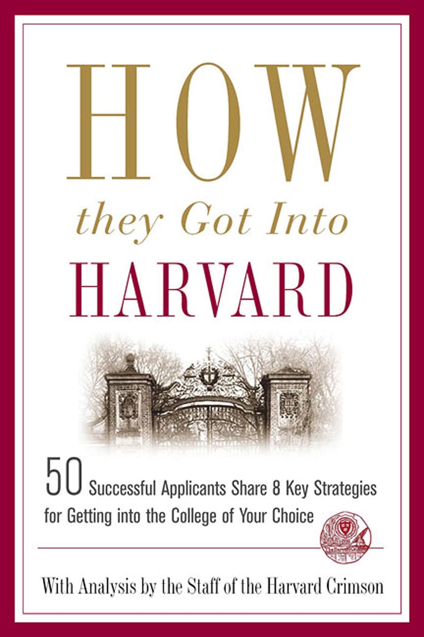 How They Got into Harvard: 50 Successful Applicants Share 8 Key Strategies for Getting into the College of Your Choice,Used